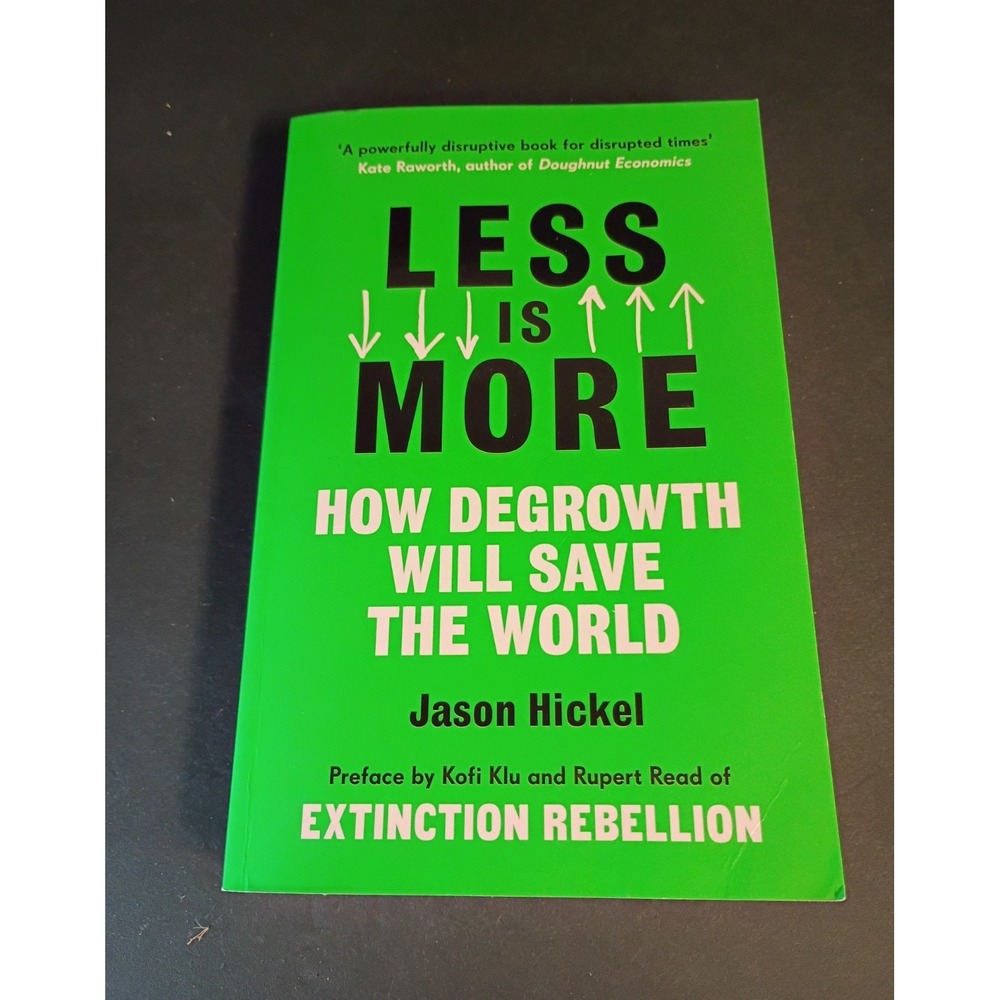 Windmill Books Less Is More: Degrowth Will Save the World Jason Hickel TPB 2021